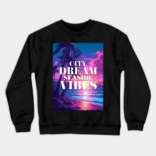 City dreams, seaside vibes Crewneck Sweatshirt